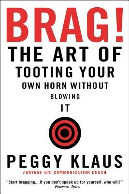 Brag!: The Art of Tooting Your Own Horn without Blowing It (Paperback)