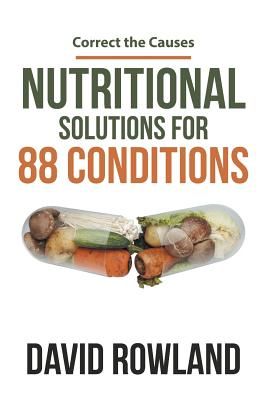 Nutritional Solutions for 88 Conditions: Correct the Causes