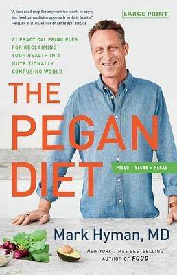 The Pegan Diet: 21 Practical Principles for Reclaiming Your Health in a Nutritionally Confusing World (The Dr. Mark Hyman Library #10) (Large Print / Hardcover)