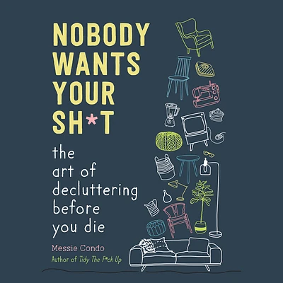 Nobody Wants Your Sh*t: The Art of Decluttering Before You Die (Compact Disc