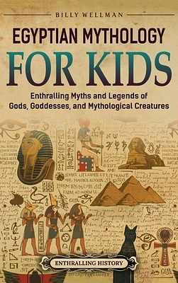 Egyptian Mythology for Kids: Enthralling Myths and Legends of Gods, Goddesses, and Mythological Creatures (Hardcover)