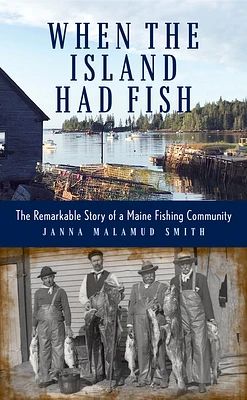 When the Island Had Fish: The Remarkable Story of a Maine Fishing Community (Hardcover)