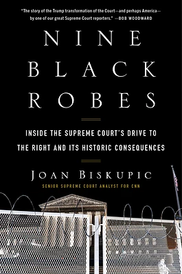 Nine Black Robes: Inside the Supreme Court's Drive to the Right and Its Historic Consequences (Hardcover)