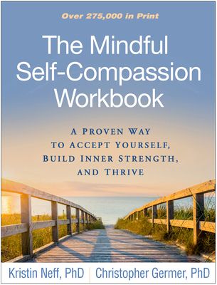 The Mindful Self-Compassion Workbook: A Proven Way to Accept Yourself, Build Inner Strength, and Thrive (Paperback)