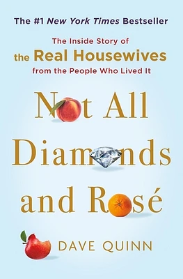 Not All Diamonds and Rosé: The Inside Story of The Real Housewives from the People Who Lived It (Hardcover)