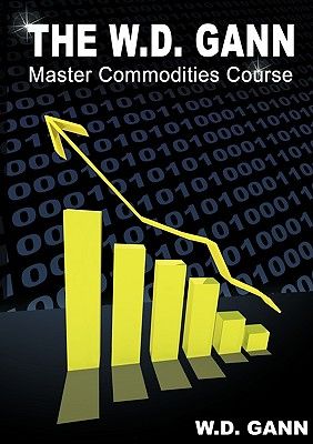 The W. D. Gann Master Commodity Course: Original Commodity Market Trading Course (Paperback)