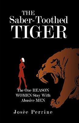 The Saber-Toothed Tiger: The One Reason Women Stay with Abusive Men