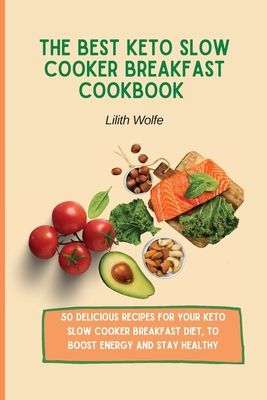 The Best Lunch, Soup & Stew Keto Slow Cooker Cookbook: Your personal Slow  Cooker Keto Cookbook for your Lunch, Soup & Stew. 50 super easy recipes for  a book by Lilith Wolfe