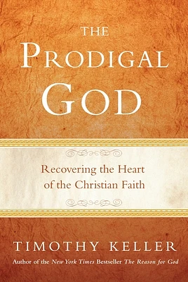 The Prodigal God: Recovering the Heart of the Christian Faith (Hardcover)