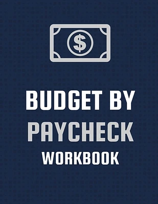 Budget By Paycheck Workbook: Budget And Financial Planner Organizer Gift Beginners Envelope System Monthly Savings Upcoming Expenses Minimalist Liv (Paperback)