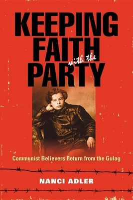 Keeping Faith with the Party: Communist Believers Return from the Gulag