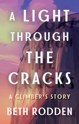 A Light Through the Cracks: A Climber's Story (Paperback)