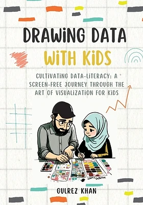 Drawing Data with Kids: Cultivating Data-Literacy: A Screen-Free Journey through the Art of Visualization for Kids (Paperback)