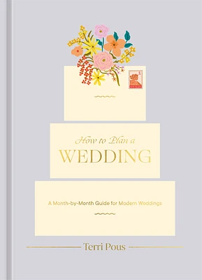 How to Plan a Wedding: A Month-by-Month Guide for Modern Weddings (How To Series) (Hardcover)