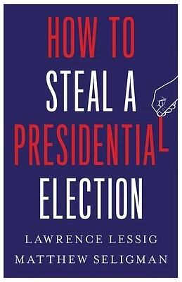 How to Steal a Presidential Election (Hardcover)