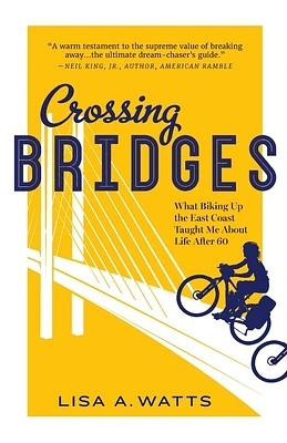 Crossing Bridges: What Biking Up the East Coast Taught Me About Life After 60 (Paperback)