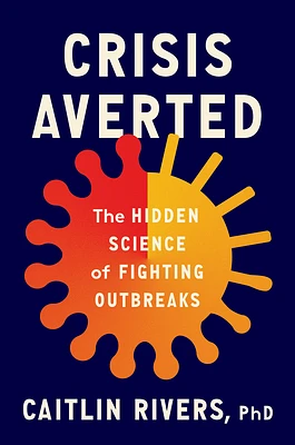 Crisis Averted: The Hidden Science of Fighting Outbreaks (Hardcover)