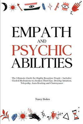 Empath and Psychic Abilities: The Ultimate Guide for Highly Sensitive People - Includes Guided Meditations to Awaken Third Eye, Develop Intuition, T (Paperback)