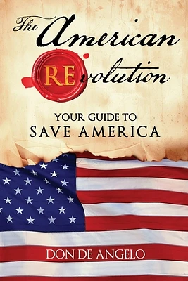 The American REvolution: Your Guide to Saving America (Paperback)