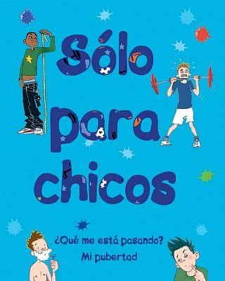 Sólo Para Chicos: ¿Qué Me Está Pasando? Mi Pubertad (Hardcover)