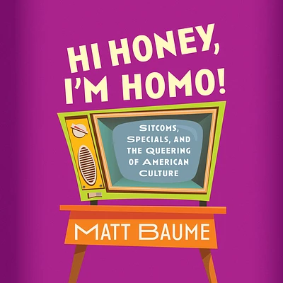 Hi Honey, I'm Homo!: Sitcoms, Specials