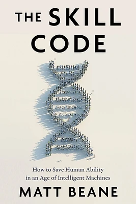 The Skill Code: How to Save Human Ability in an Age of Intelligent Machines (Hardcover)