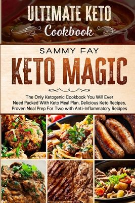 Ultimate Keto Cookbook: KETO MAGIC - The Only Ketogenic Cookbook You Will Ever Need Packed With Keto Meal Plan, Delicious Keto Recipes, Proven