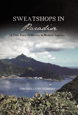 Sweatshops in Paradise: A True Story of Slavery in Modern America