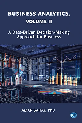 Business Analytics, Volume II: A Data Driven Decision Making Approach for Business (Paperback)