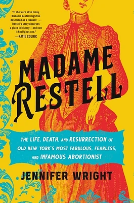 Madame Restell: The Life, Death, and Resurrection of Old New York’s Most Fabulous, Fearless, and Infamous Abortionist (Hardcover)