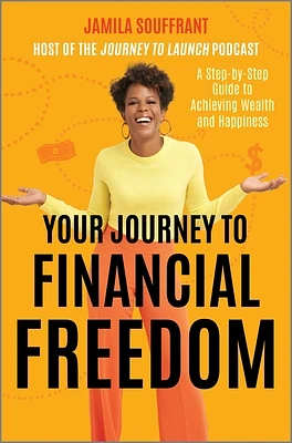 Your Journey to Financial Freedom: A Step-By-Step Guide to Achieving Wealth and Happiness (Hardcover)