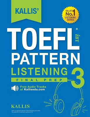 KALLIS' TOEFL iBT Pattern Listening 3: Final Prep (College Test Prep 2016 + Study Guide Book + Practice Test + Skill Building - TOEFL iBT 2016) (Paperback)