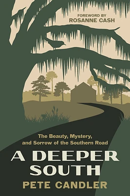 A Deeper South: The Beauty, Mystery, and Sorrow of the Southern Road (Paperback)