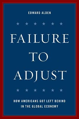 Failure to Adjust: How Americans Got Left Behind in the Global Economy (Council on Foreign Relations Book) (Paperback)