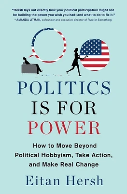 Politics Is for Power: How to Move Beyond Political Hobbyism, Take Action, and Make Real Change (Paperback)