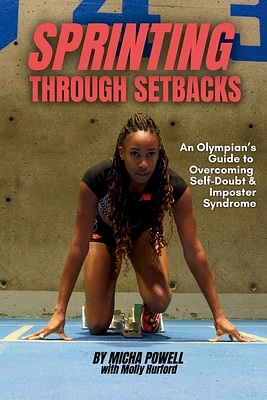 Sprinting Through Setbacks: An Olympian's Guide to Overcoming Self-Doubt and Imposter Syndrome (Paperback)