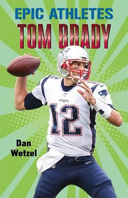 Epic Athletes: Tom Brady (Hardcover)