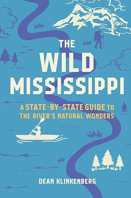 The Wild Mississippi: A State-by-State Guide to the River’s Natural Wonders (Paperback)