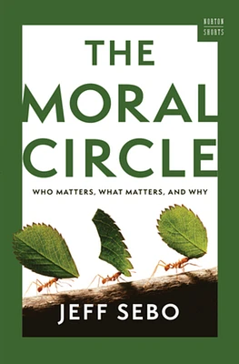 The Moral Circle: Who Matters, What Matters, and Why (A Norton Short) (Hardcover)