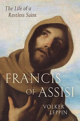 Francis of Assisi: The Life of a Restless Saint (Hardcover)