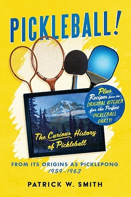 Pickleball!: The Curious History of Pickleball From Its Origins As Picklepong 1959 - 1963 (Paperback)