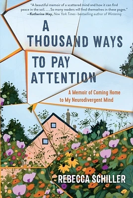 A Thousand Ways to Pay Attention: Discovering the Beauty of My ADHD Mind - A Memoir (Hardcover)