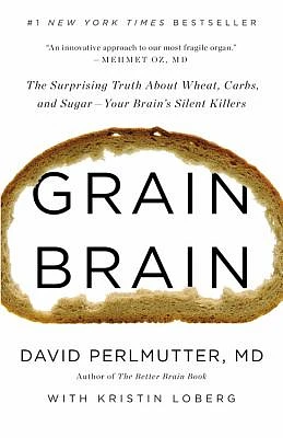 Grain Brain: The Surprising Truth about Wheat, Carbs