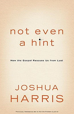 Not Even a Hint: How the Gospel Rescues Us from Lust (Paperback)