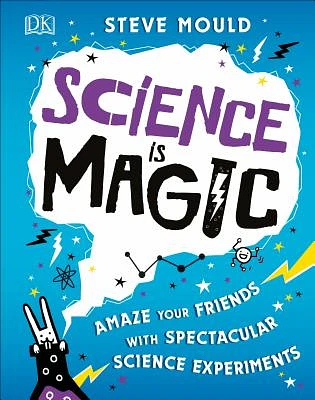 Science is Magic: Amaze your Friends with Spectacular Science Experiments (Hardcover)