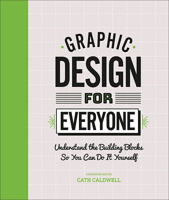 Graphic Design For Everyone: Understand the Building Blocks so You can Do It Yourself (Hardcover)