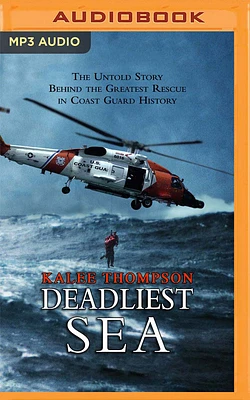 Deadliest Sea: The Untold Story Behind the Greatest Rescue in Coast Guard History (MP3 CD)