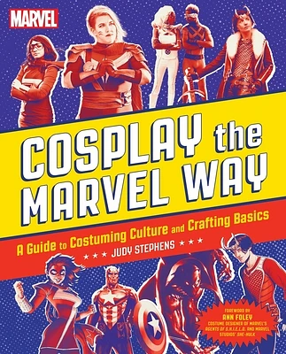 Cosplay the Marvel Way: A Guide to Costuming Culture and Crafting Basics (Paperback)