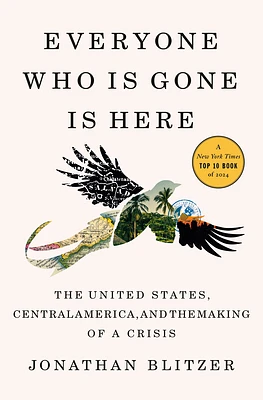 Everyone Who Is Gone Is Here: The United States, Central America