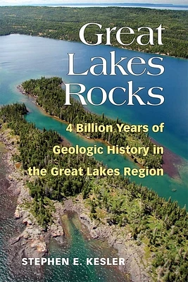 Great Lakes Rocks: 4 Billion Years of Geologic History in the Great Lakes Region (Paperback)